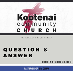Podcast thumbnail for Kootenai Church: Adult Sunday School - Question and Answer