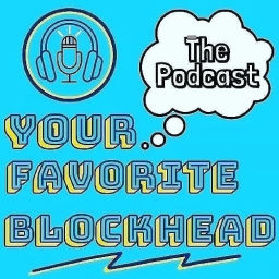 Podcast thumbnail for Your Favorite Blockhead