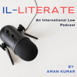 Podcast thumbnail for Illiterate: An International Law Podcast with Aman Kumar