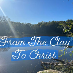 Podcast thumbnail for From The Clay To Christ