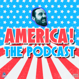 Podcast thumbnail for America! The Podcast