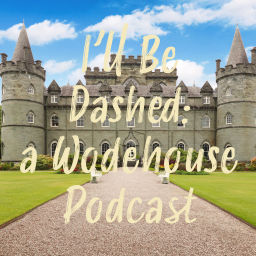 Podcast thumbnail for I'll Be Dashed: A Wodehouse Podcast