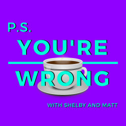 Podcast thumbnail for PS You're Wrong: A Pop Culture Podcast
