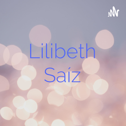 Podcast thumbnail for Lilibeth Saíz