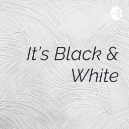 Podcast thumbnail for It’s Black & White