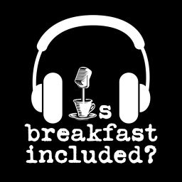 Podcast thumbnail for Is Breakfast Included?