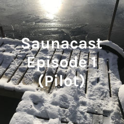 Podcast thumbnail for Saunacast Episode 1 (Pilot)