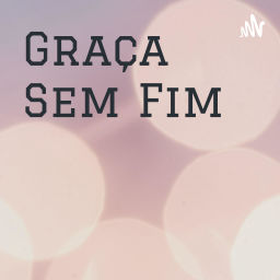 Podcast thumbnail for Graça Sem Fim