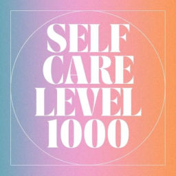 Podcast thumbnail for Self Care Level 1000