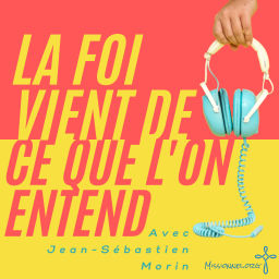 Podcast thumbnail for La foi vient de ce que l'on entend