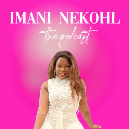 Podcast thumbnail for Imani Nekohl: The Podcast