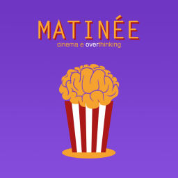 Podcast thumbnail for Matinée - Un podcast di cinema e overthinking