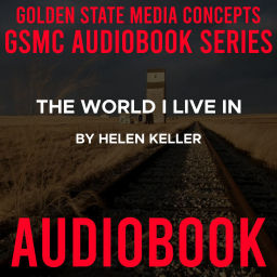 Podcast thumbnail for GSMC Audiobook Series: The World I Live In by Helen Keller