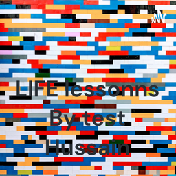 Podcast thumbnail for LIFE lessonns By test Hussain