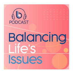 Podcast thumbnail for Balancing Life's Issues