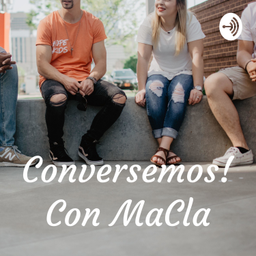 Podcast thumbnail for Conversemos! Con MaCla