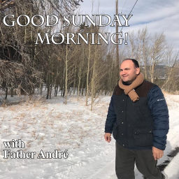 Podcast thumbnail for Good Sunday Morning with Father Andre Podcast