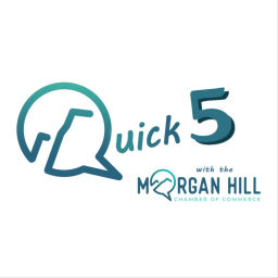 Podcast thumbnail for Quick 5 with the Morgan Hill Chamber of Commerce