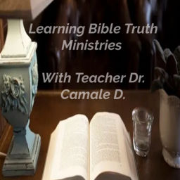 Podcast thumbnail for Learning Bible Truth Ministries
With Teacher-Dr. Camale D.