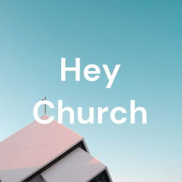 Podcast thumbnail for Hey Church