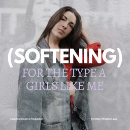 Podcast thumbnail for Softening, for the Type A girls like me