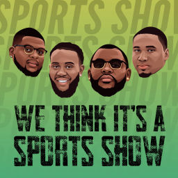 Podcast thumbnail for We Think Its A Sports Show