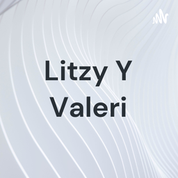Podcast thumbnail for Litzy Y Valeri