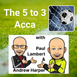 Podcast thumbnail for The 5 to 3 Acca