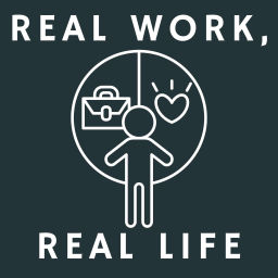 Podcast thumbnail for Real Work, Real Life
