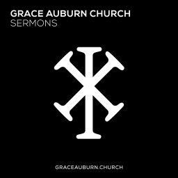 Podcast thumbnail for Grace Auburn Church Sermons