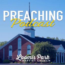 Podcast thumbnail for Loomis Park Baptist Church Preaching Podcast