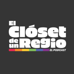 Podcast thumbnail for El Closet de un Regio