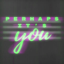 Podcast thumbnail for Perhaps It's You