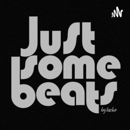 Podcast thumbnail for #JustSomeBeats by lucho