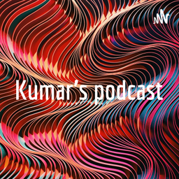 Podcast thumbnail for Kumar's podcast
