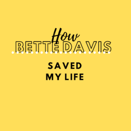 Podcast thumbnail for How Bette Davis Saved My Life