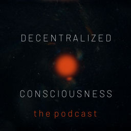 Podcast thumbnail for Decentralized Consciousness
