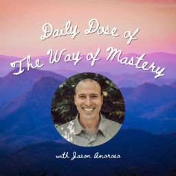 Podcast thumbnail for Daily The Way of Mastery with Jason Amoroso