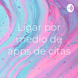 Podcast thumbnail for Ligar por medio de apps de citas