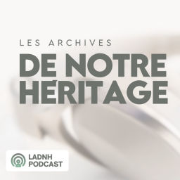 Podcast thumbnail for Les Archives de notre Héritage
