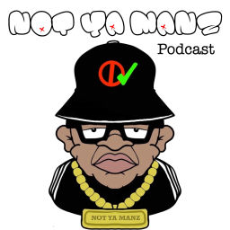 Podcast thumbnail for Not Ya Manz Podcast