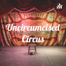 Podcast thumbnail for Uncircumcised Circus