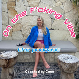 Podcast thumbnail for On the F*cking Vibe - Coached by Coco