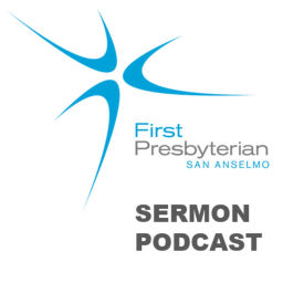 Podcast thumbnail for First Presbyterian Church of San Anselmo