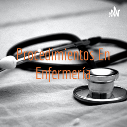 Podcast thumbnail for Procedimientos En Enfermería
