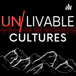 Podcast thumbnail for UnLivable Cultures