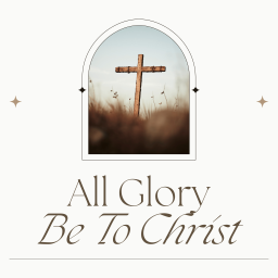 Podcast thumbnail for All Glory Be To Christ