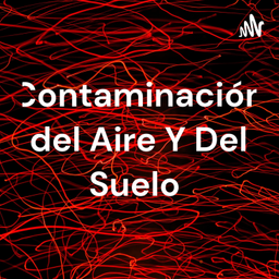 Podcast thumbnail for Contaminación del Aire Y Del Suelo