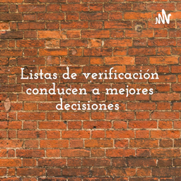 Podcast thumbnail for Listas de verificación conducen a mejores decisiones