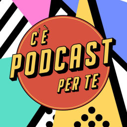 Podcast thumbnail for C'È PODCAST PER TE